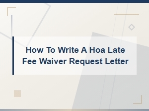 How to Write an Hoa Late Fee Waiver Request Letter
