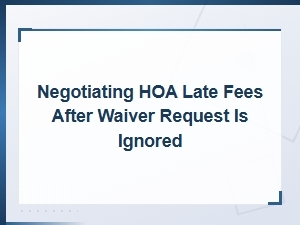 When Your Hoa Ignores a Late Fee Waiver: Next Steps