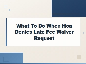 Next Steps When Your Hoa Denies a Late Fee Waiver