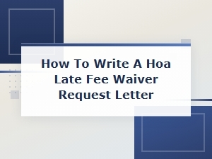 How to Write an Hoa Late Fee Waiver Letter
