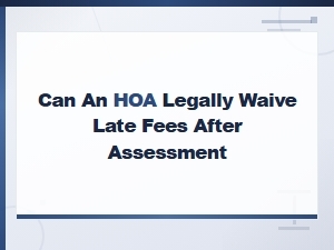Can an Hoa Legally Waive Late Fees After Assessment