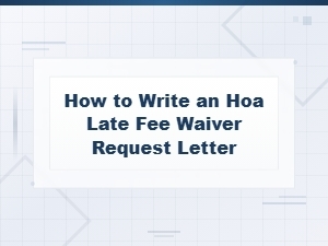 How to Write an Hoa Late Fee Waiver Request Letter: Tips and Template Guide
