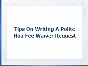 How to Write a Polite Hoa Fee Waiver Request